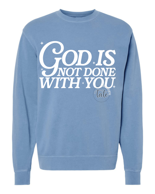 GOD IS NOT DONE WITH YOU