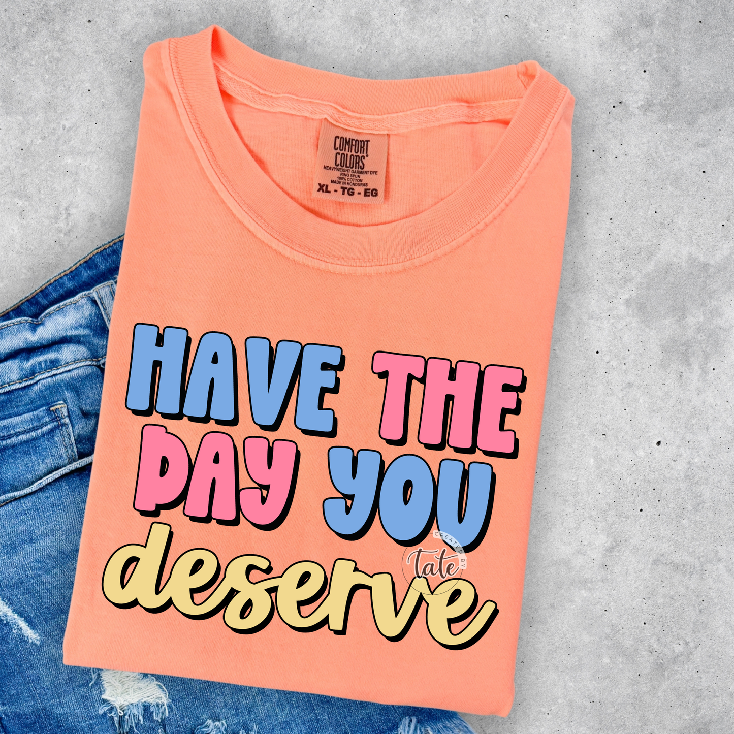 HAVE THE DAY YOU DESERVE