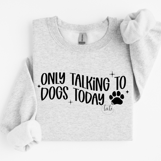 ONLY TALKING TO DOGS TODAY