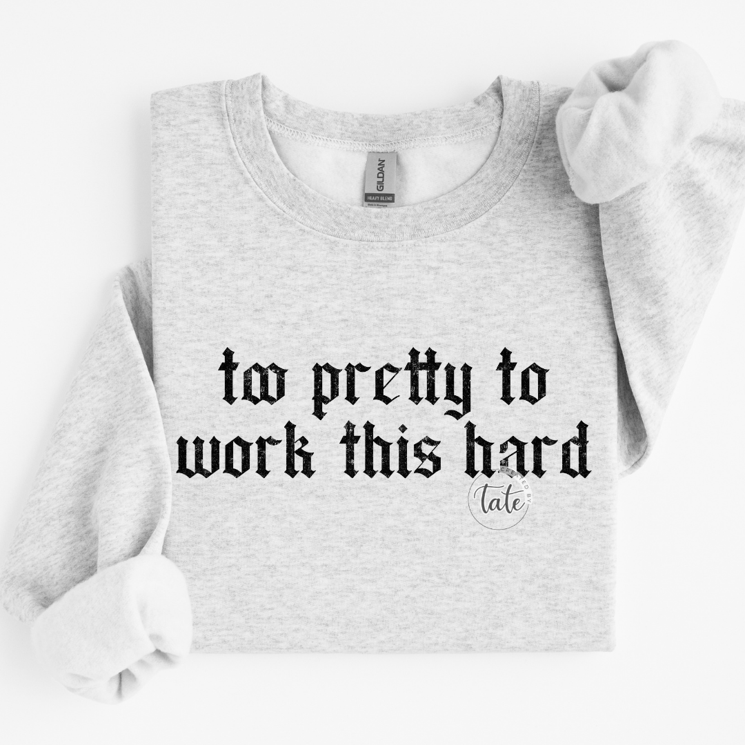 TOO PRETTY TO WORK THIS HARD