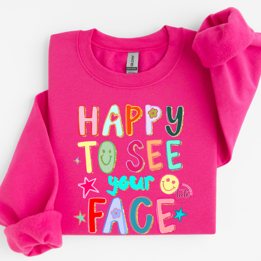 HAPPY TO SEE YOUR FACE