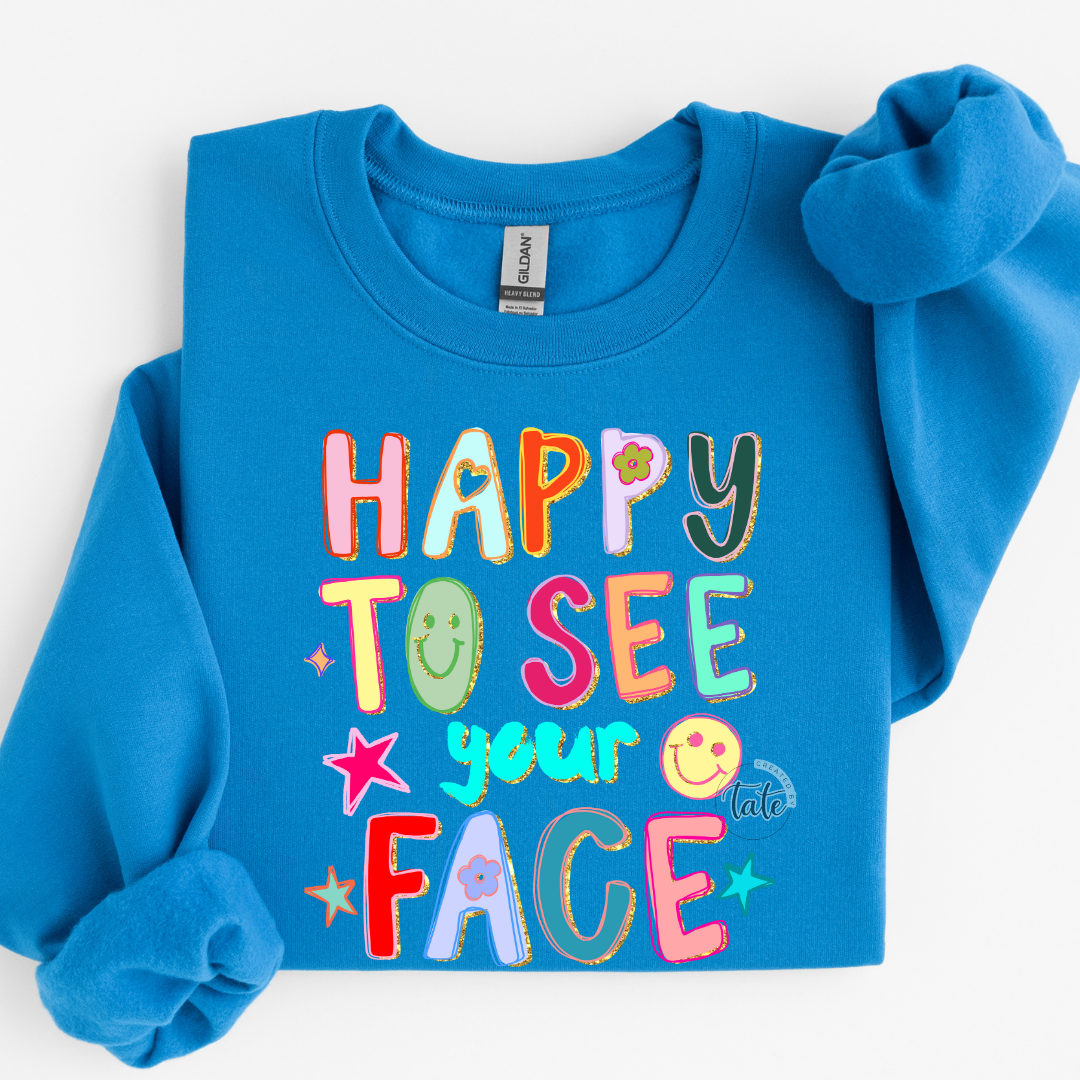 HAPPY TO SEE YOUR FACE