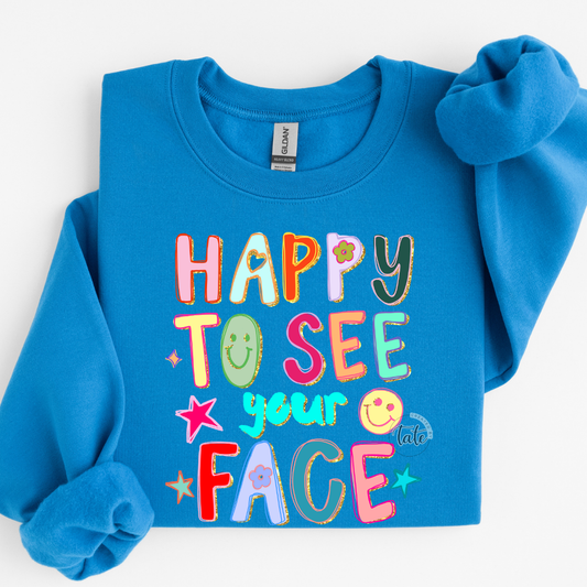 HAPPY TO SEE YOUR FACE